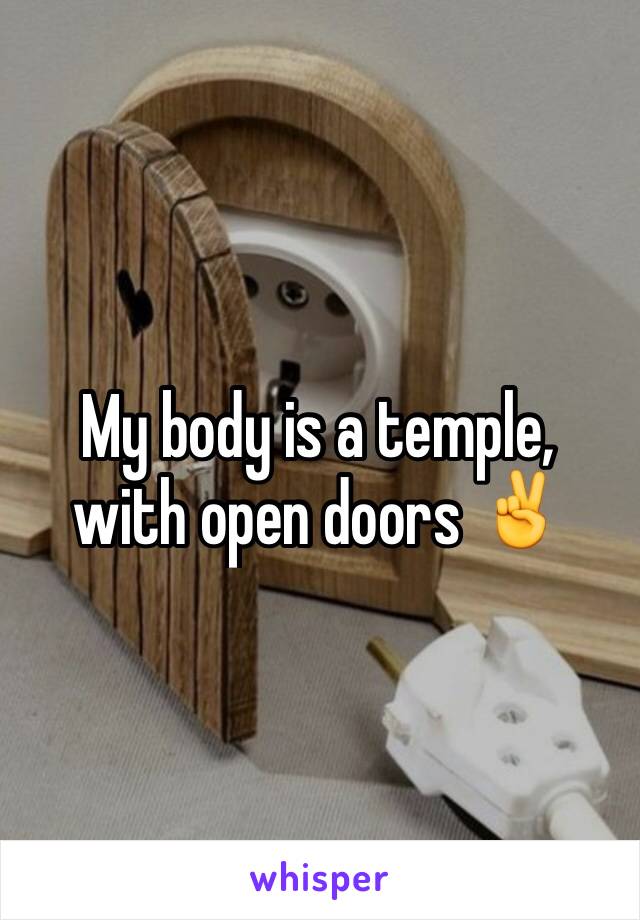 My body is a temple, with open doors ✌️