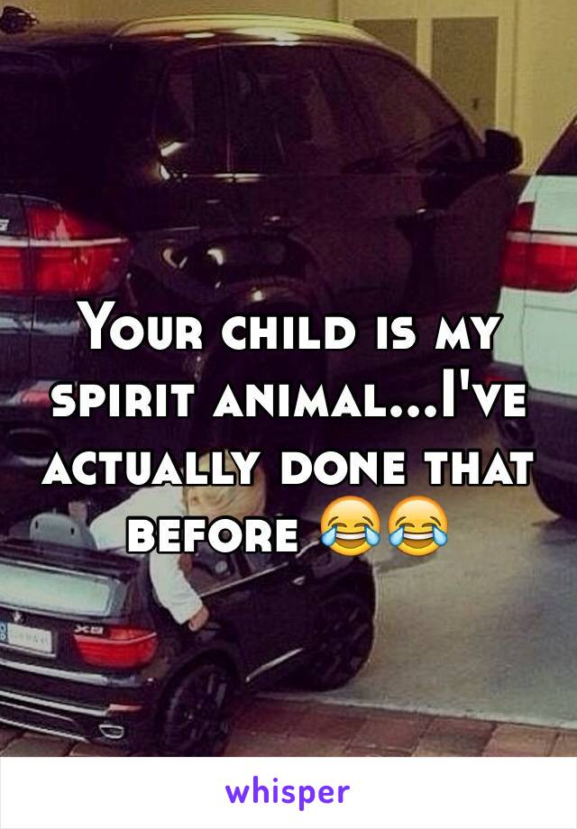 Your child is my spirit animal...I've actually done that before 😂😂