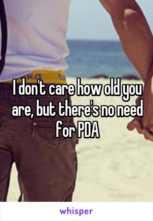 I don't care how old you are, but there's no need for PDA