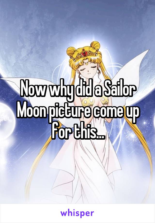 Now why did a Sailor Moon picture come up for this...
