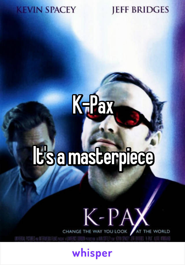 K-Pax

It's a masterpiece