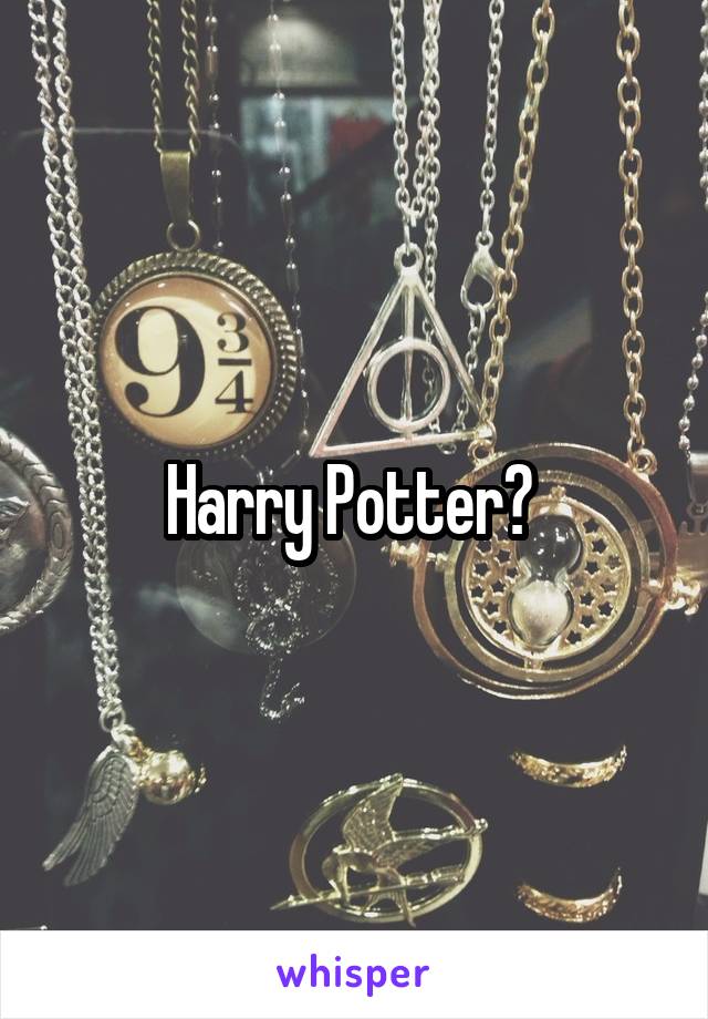 Harry Potter? 