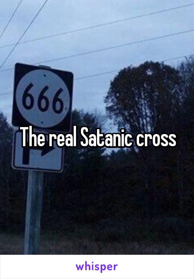 The real Satanic cross