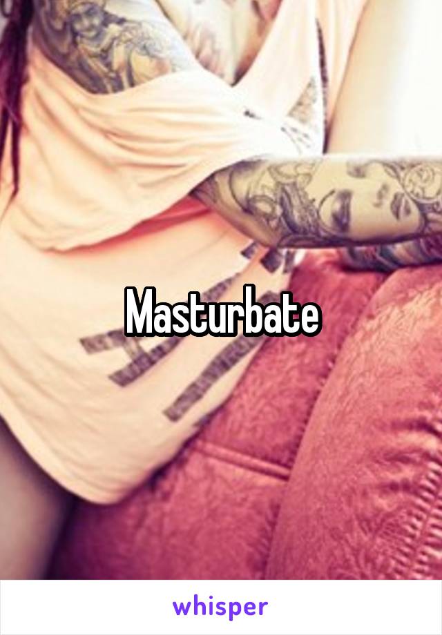 Masturbate