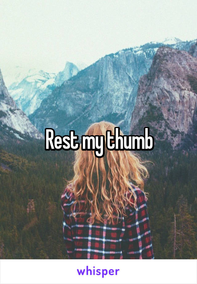 Rest my thumb