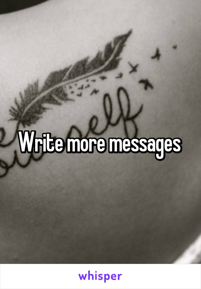 Write more messages 