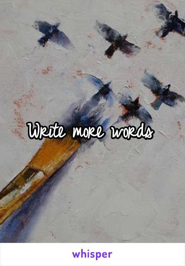 Write more words 