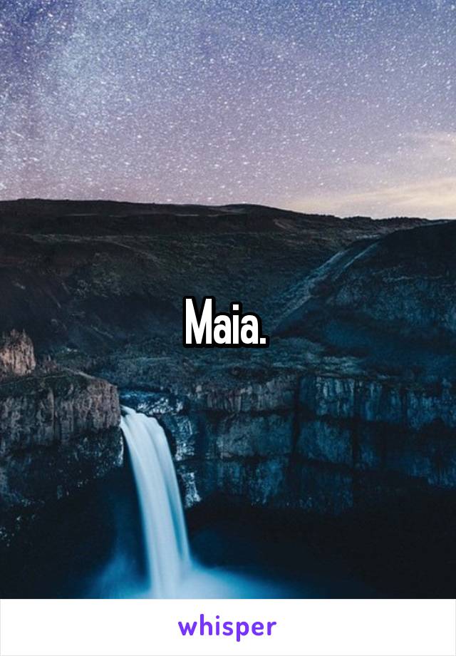 Maia. 