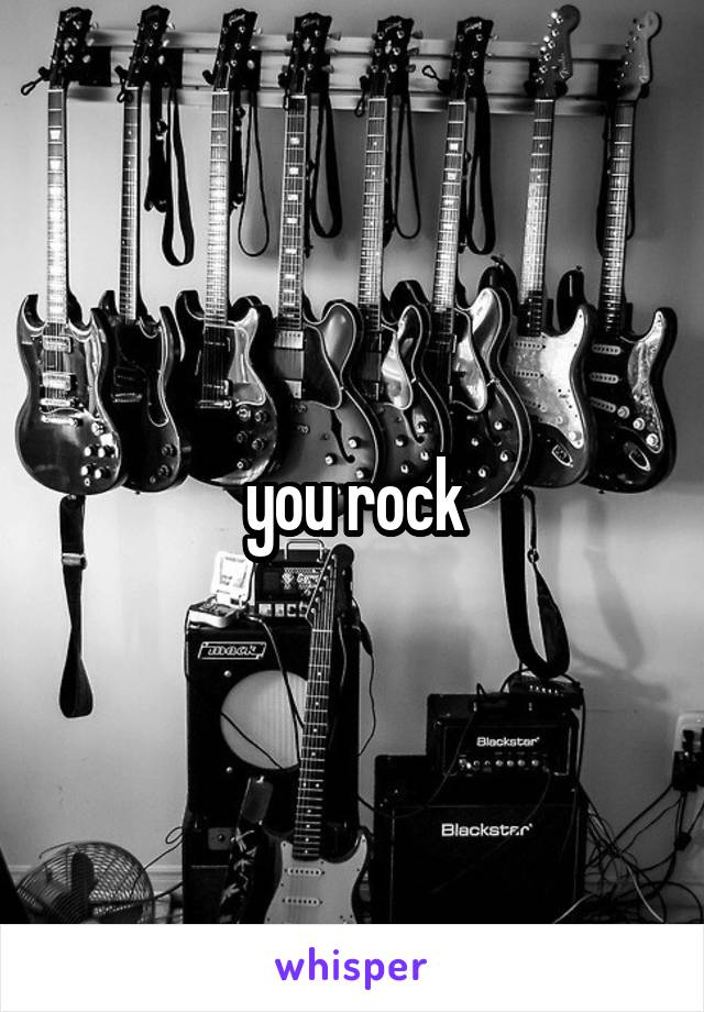 you rock