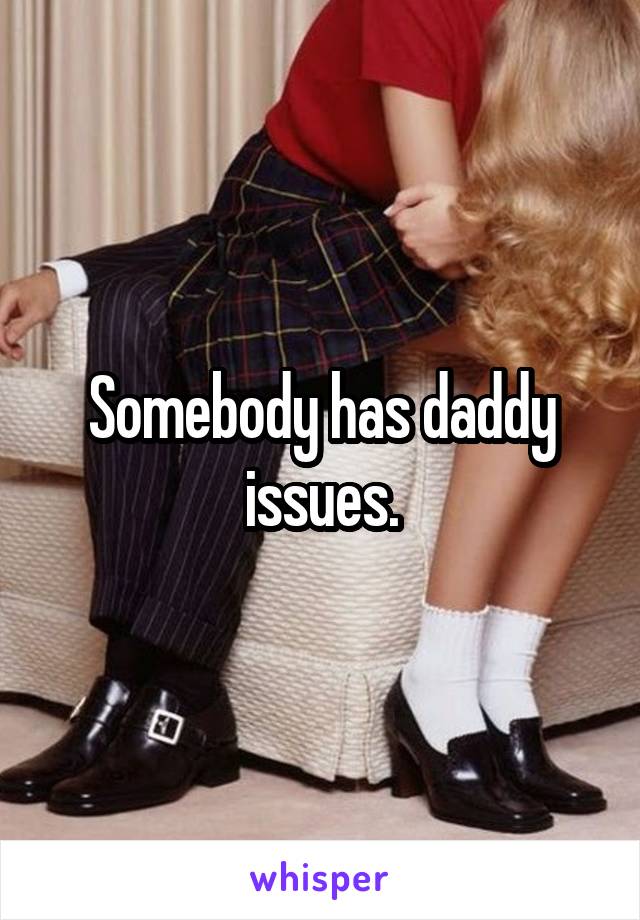 Somebody has daddy issues.