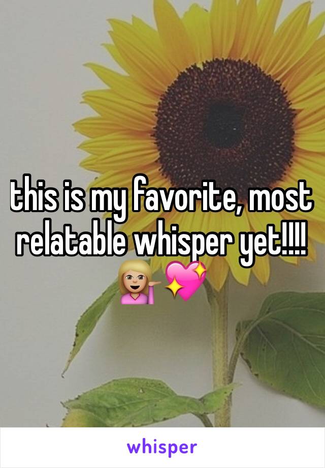 this is my favorite, most relatable whisper yet!!!! 💁🏼💖