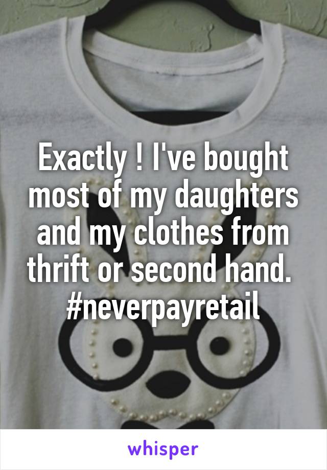 Exactly ! I've bought most of my daughters and my clothes from thrift or second hand. 
#neverpayretail