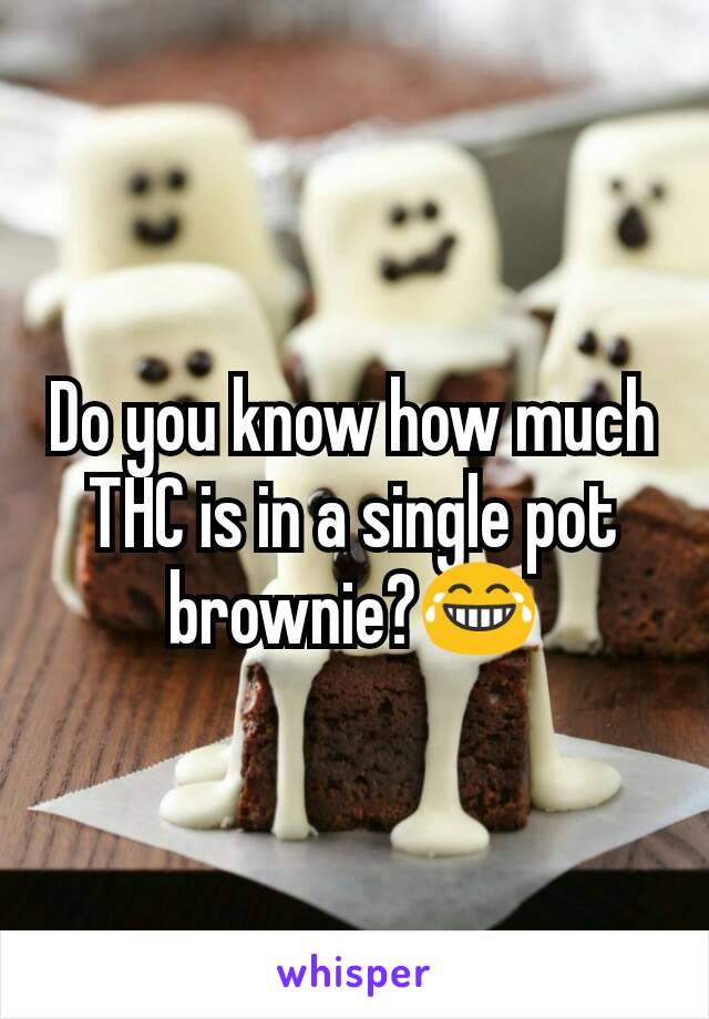 Do you know how much THC is in a single pot brownie?😂