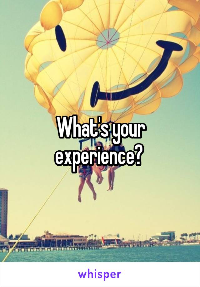 What's your experience? 