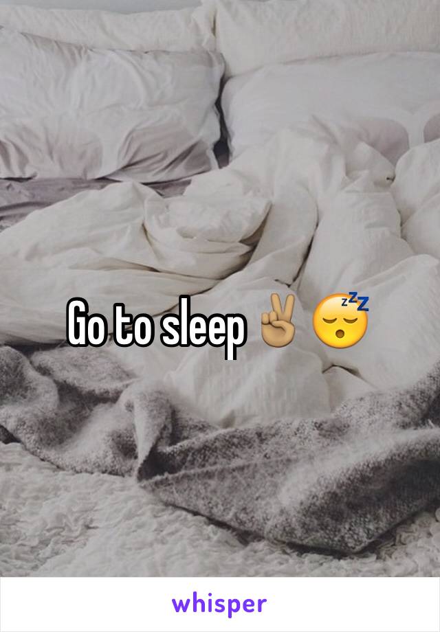 Go to sleep✌🏽️😴