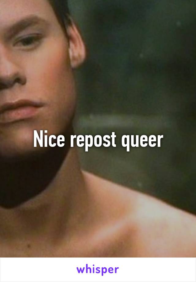 Nice repost queer