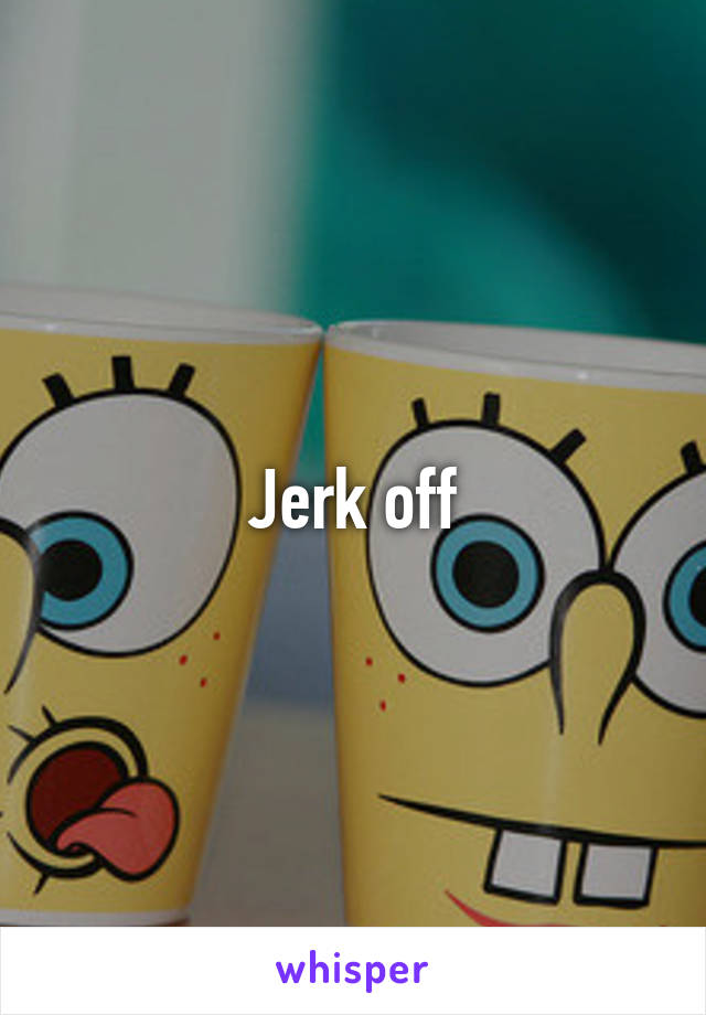 Jerk off