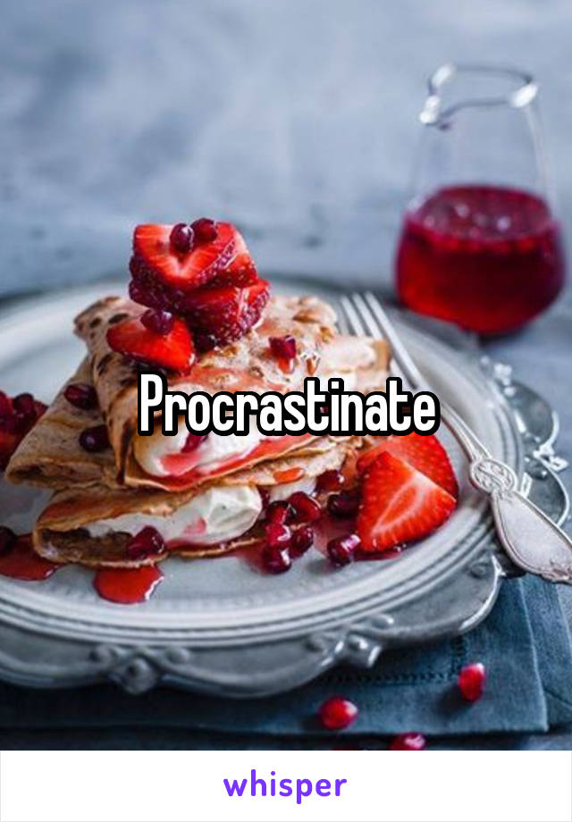 Procrastinate