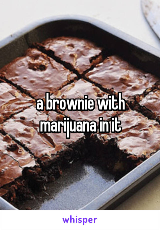 a brownie with marijuana in it