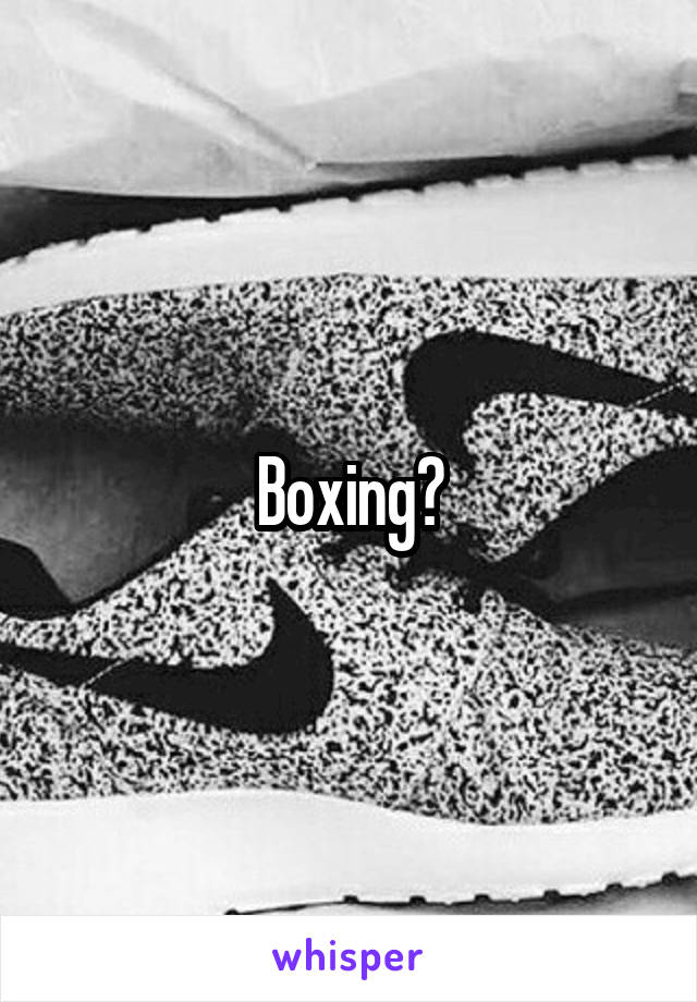 Boxing?