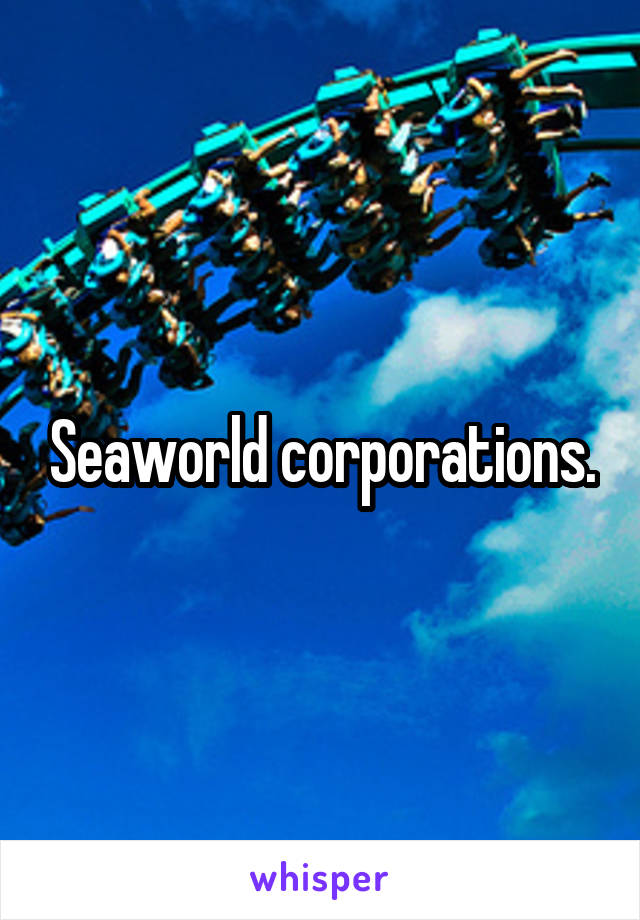 Seaworld corporations.