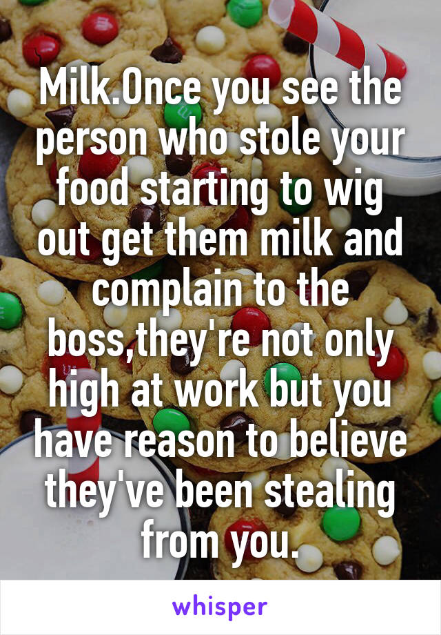 Milk.Once you see the person who stole your food starting to wig out get them milk and complain to the boss,they're not only high at work but you have reason to believe they've been stealing from you.