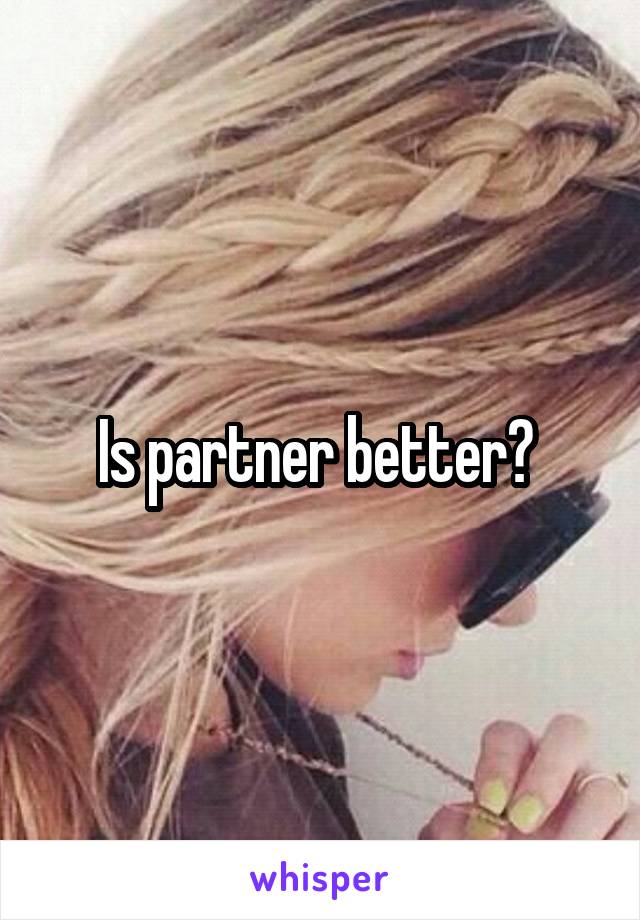 Is partner better? 