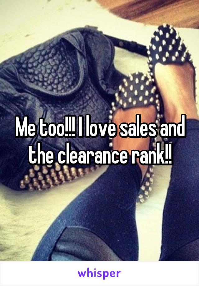 Me too!!! I love sales and the clearance rank!!