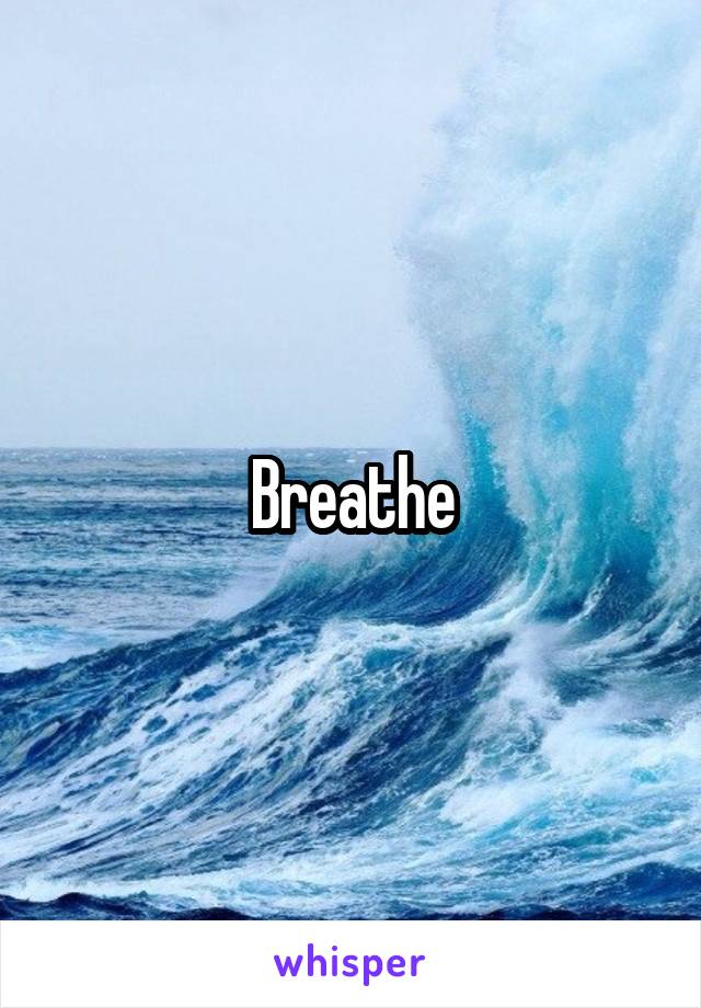 Breathe