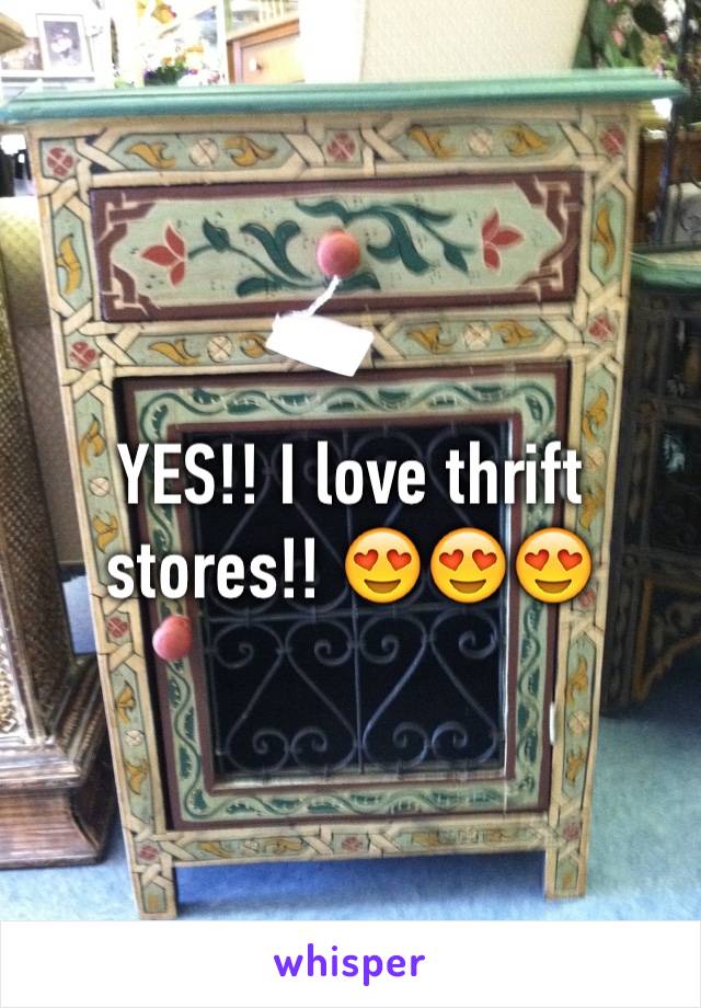 YES!! I love thrift stores!! 😍😍😍