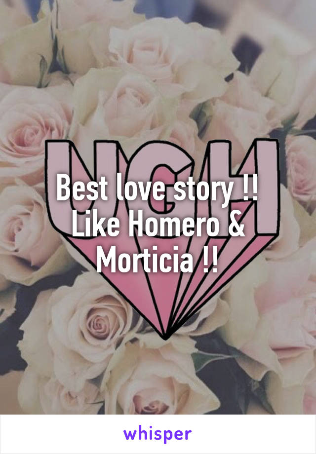 Best love story !!
Like Homero & Morticia !!