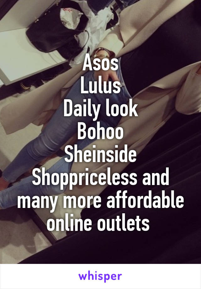 Asos
Lulus
Daily look
Bohoo
Sheinside
Shoppriceless and many more affordable online outlets 