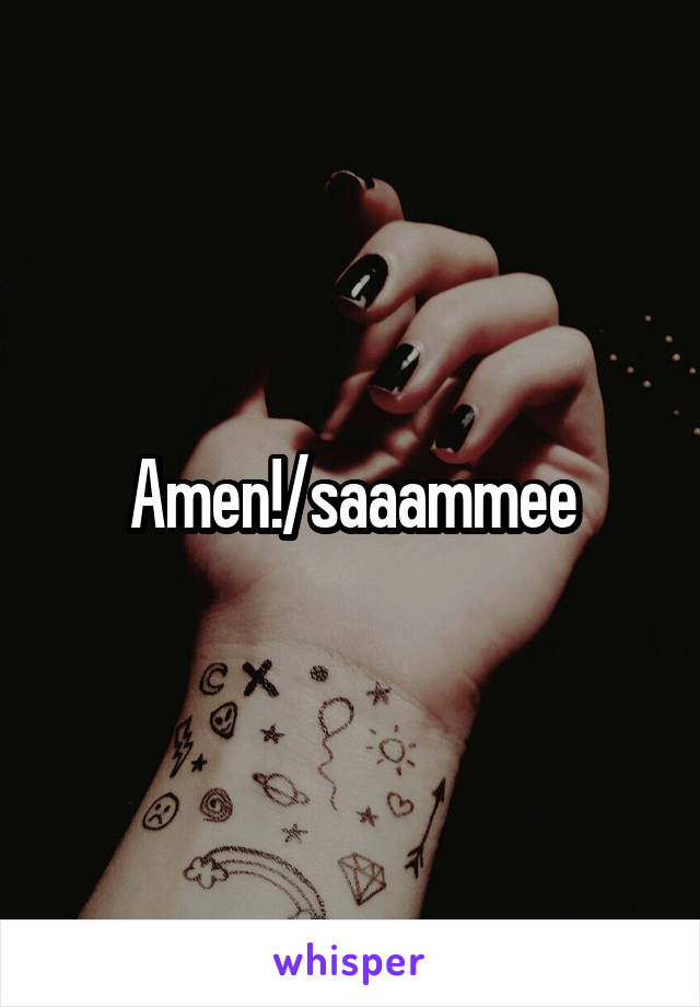 Amen!/saaammee