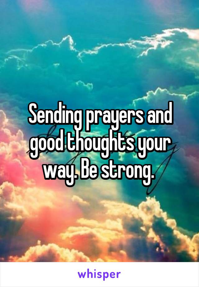 Sending prayers and good thoughts your way. Be strong. 