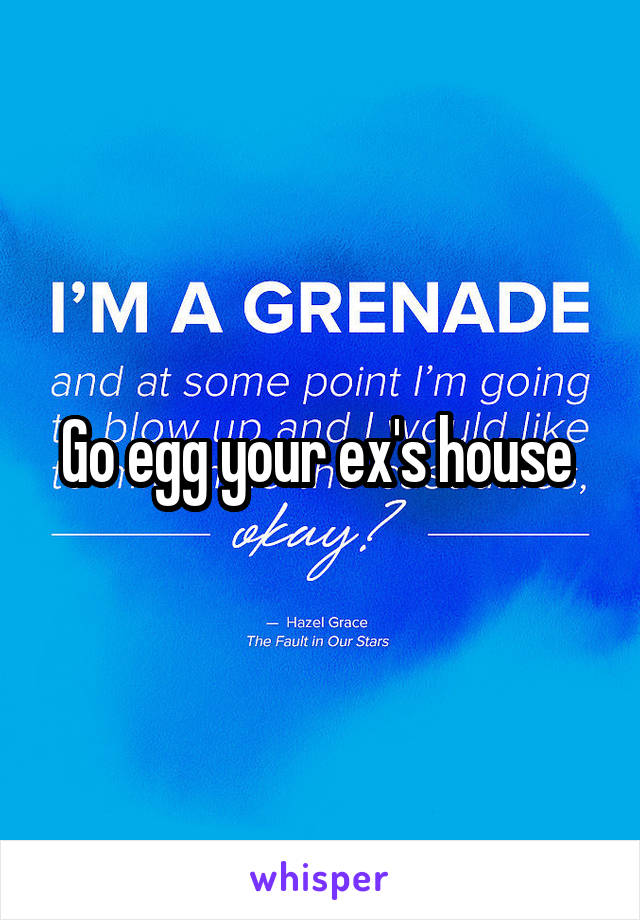 Go egg your ex's house 