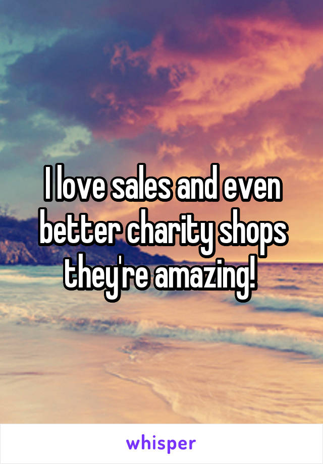 I love sales and even better charity shops they're amazing! 