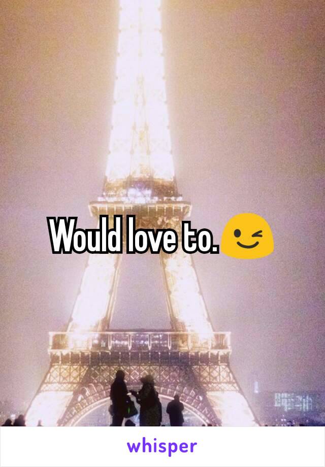 Would love to.😉