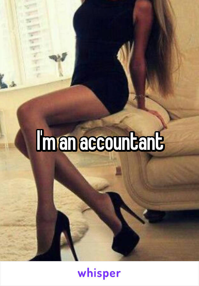 I'm an accountant
