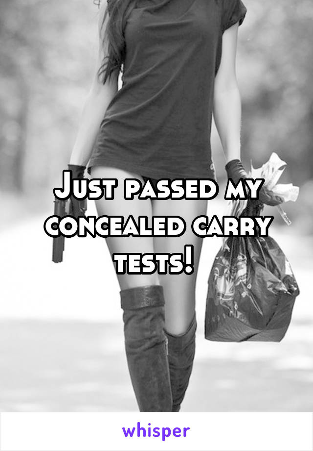 Just passed my concealed carry tests! 