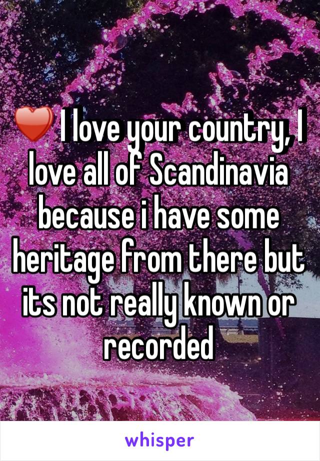 ♥️ I love your country, I love all of Scandinavia because i have some heritage from there but its not really known or recorded 