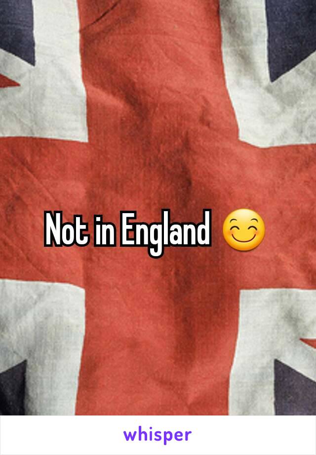 Not in England 😊