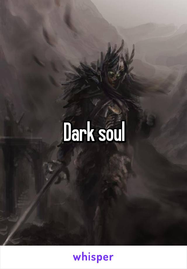 Dark soul