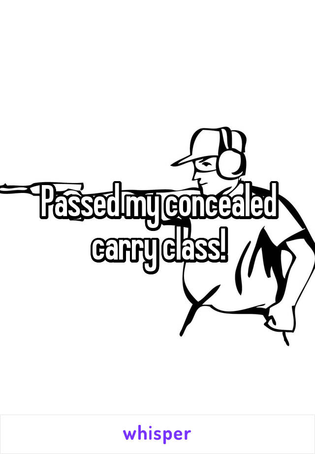 Passed my concealed carry class!