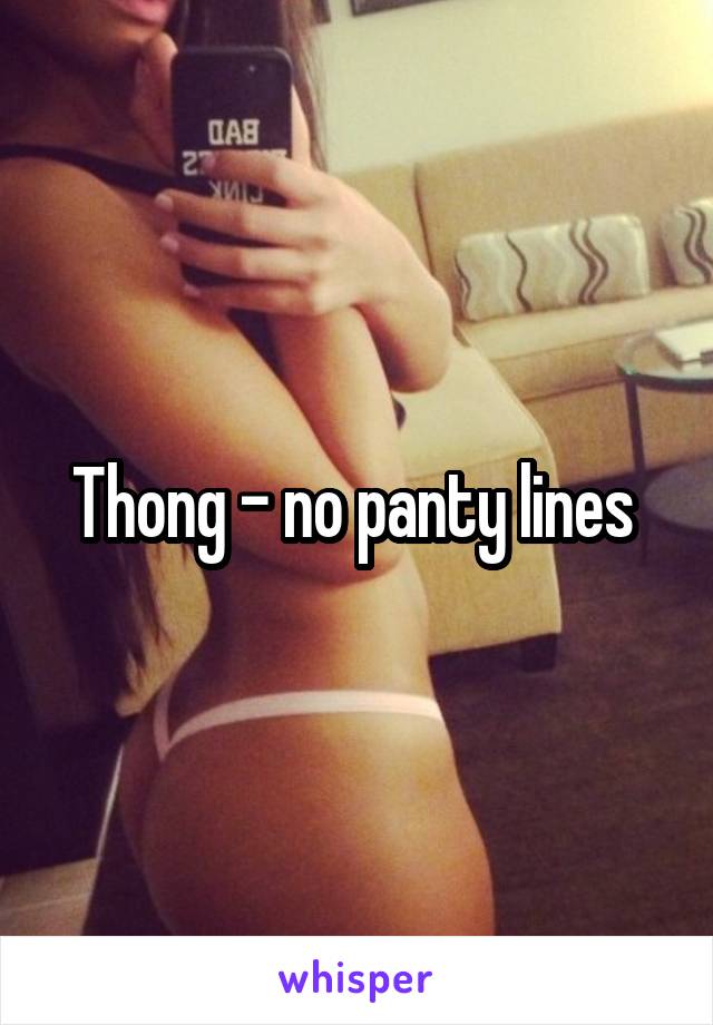 Thong - no panty lines 