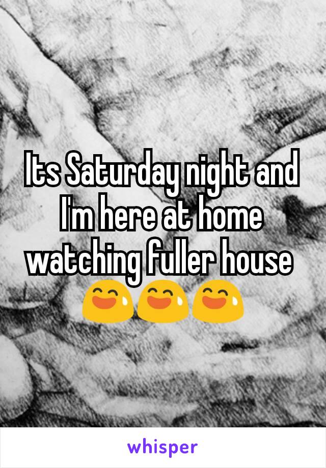Its Saturday night and I'm here at home watching fuller house 
😅😅😅