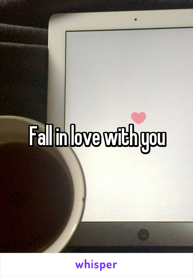 Fall in love with you