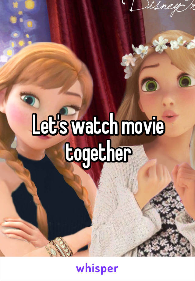 Let's watch movie together