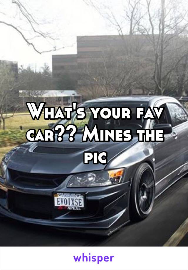 What's your fav car?? Mines the pic