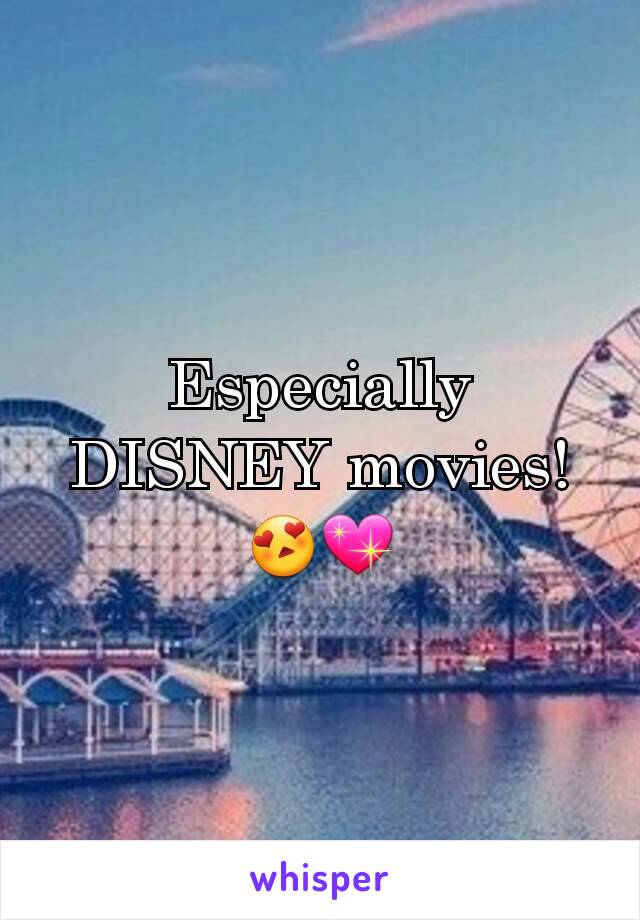 Especially DISNEY movies! 😍💖