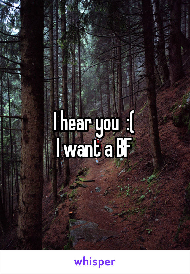 I hear you  :( 
I want a BF 